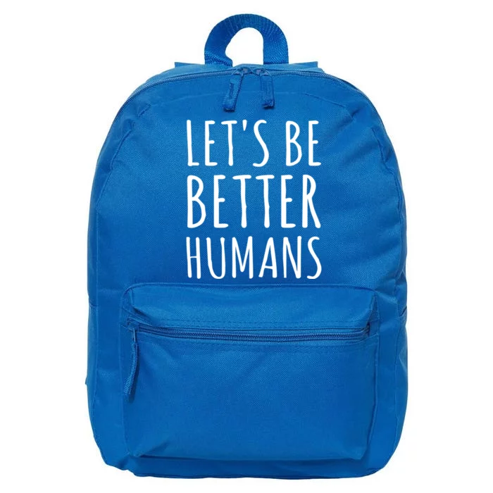 Let's Be Better Humans Meaningful Gift 16 in Basic Backpack