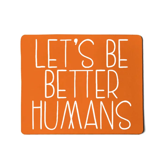 Lets Be Better Humans Kids Unity Day Orange Anti Bullying Mousepad