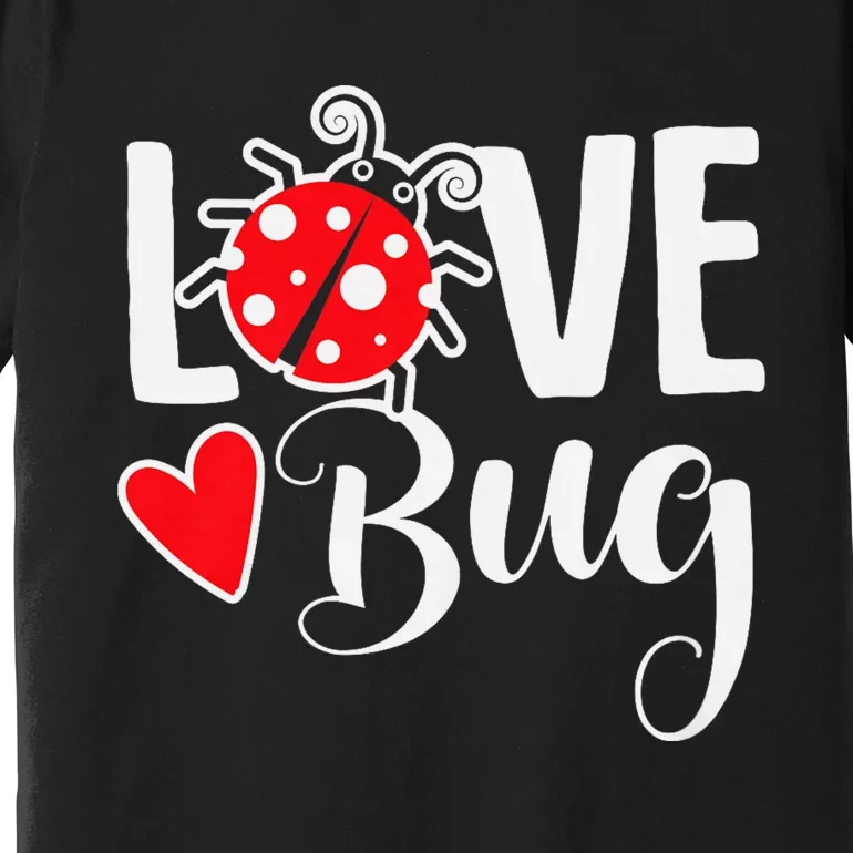 Love Bug Cute ValentineS Day Party Ladybug Premium T-Shirt