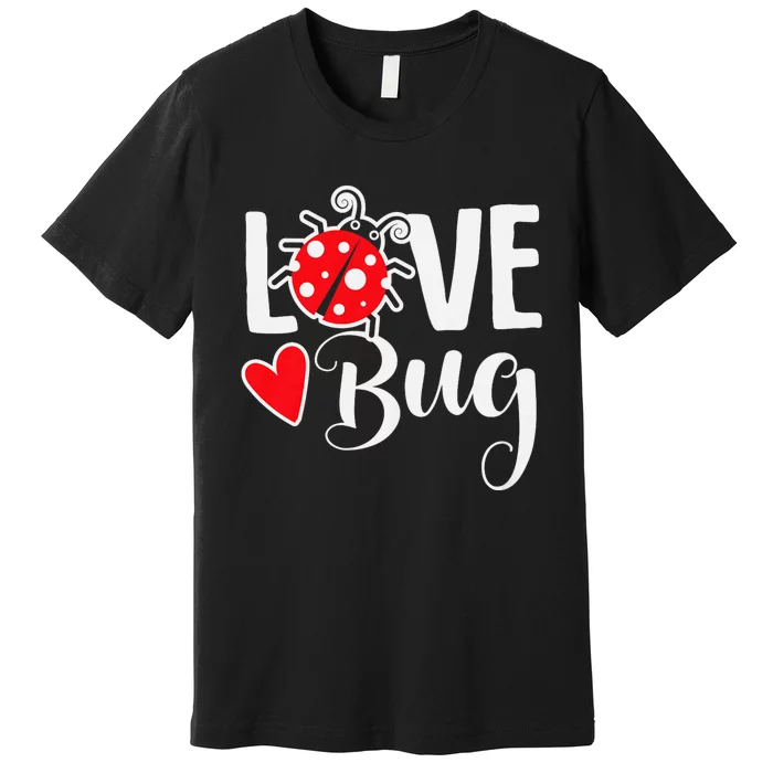 Love Bug Cute ValentineS Day Party Ladybug Premium T-Shirt