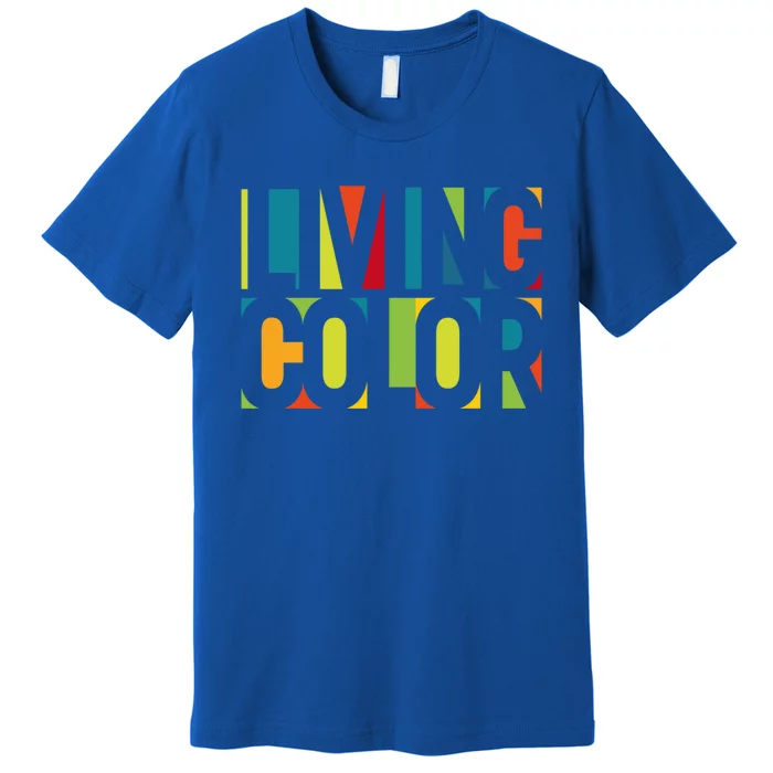 Living By Color Funny Gift Premium T-Shirt