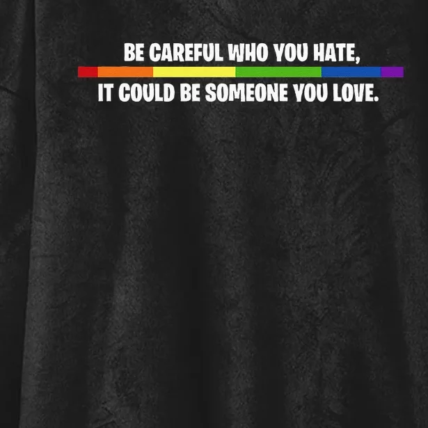 LGBT Be Careful Who You Hate Could Be Someone You Love Hooded Wearable Blanket