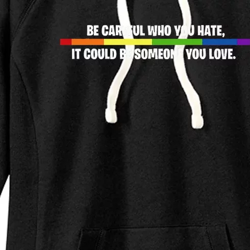 LGBT Be Careful Who You Hate Could Be Someone You Love Women's Fleece Hoodie