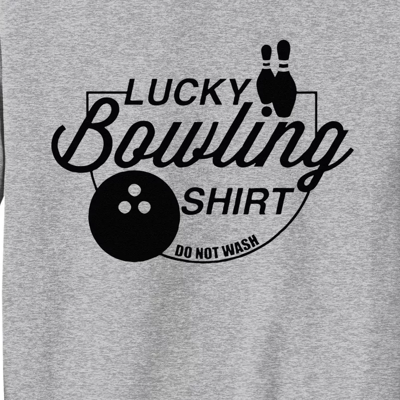 Lucky Bowling Do Not Wash Funny Quote For Bowlers Tall Sweatshirt