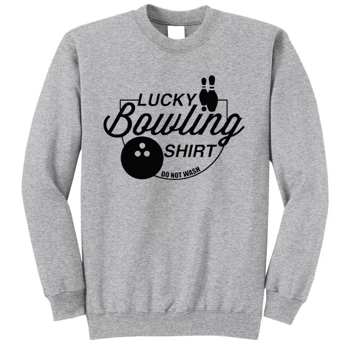 Lucky Bowling Do Not Wash Funny Quote For Bowlers Tall Sweatshirt