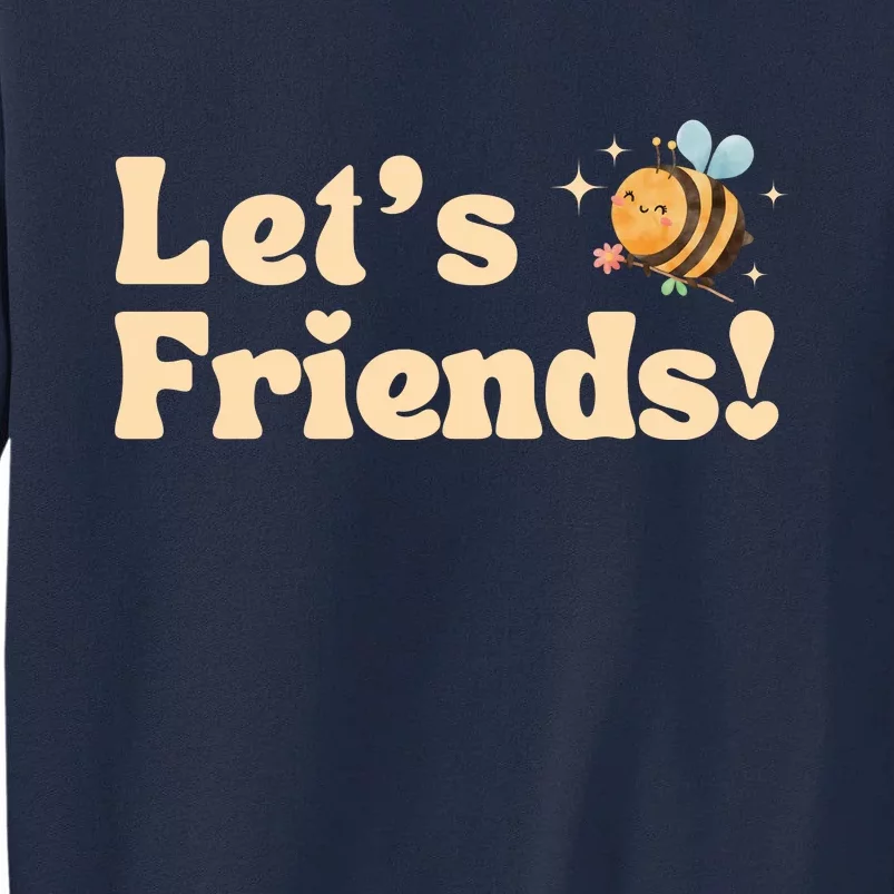 Lets Bee Friends Funny Bees Lover Tall Sweatshirt