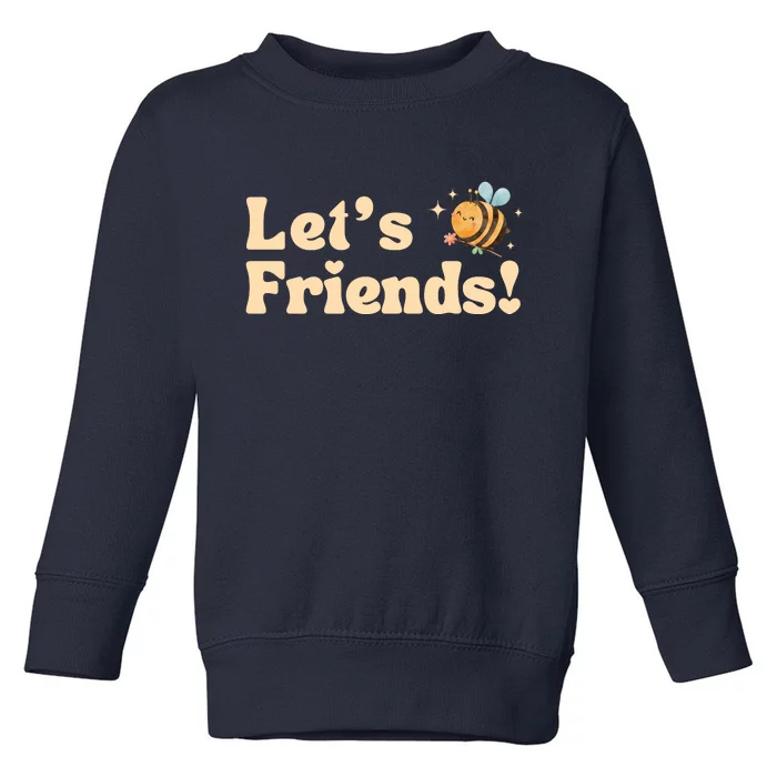 Lets Bee Friends Funny Bees Lover Toddler Sweatshirt