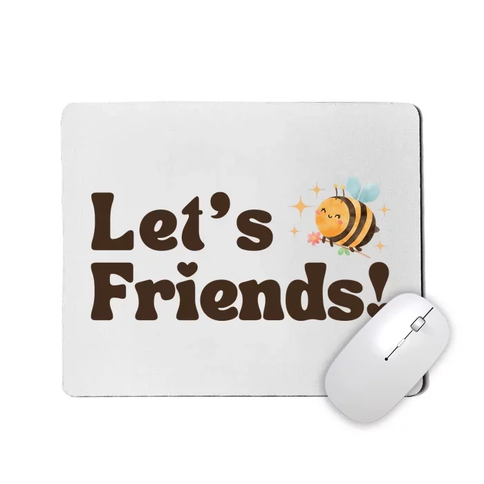 Lets Bee Friends Funny Bees Lover Mousepad