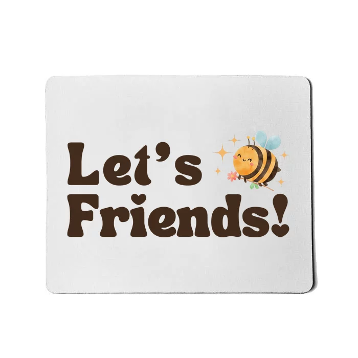 Lets Bee Friends Funny Bees Lover Mousepad