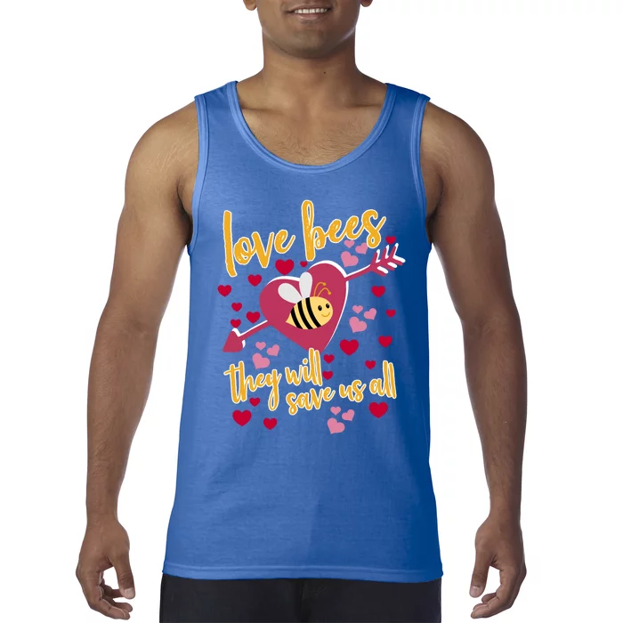 Love Bees Funny Gift They Will Save Us Allfunny Gift Bee Keeper Valentines Day G Tank Top