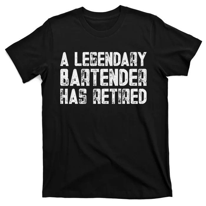 Legendary Bartender Has Retired Funny Retirement T-Shirt