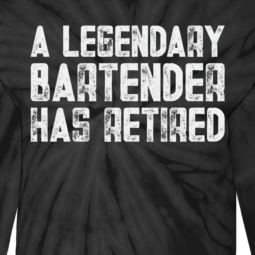 Legendary Bartender Has Retired Funny Retirement Tie-Dye Long Sleeve Shirt