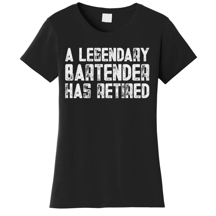 Legendary Bartender Has Retired Funny Retirement Women's T-Shirt