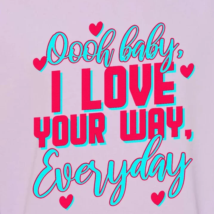 Lyriclyfe Baby I Love Your Way By Peter Frampton Garment-Dyed Sweatshirt