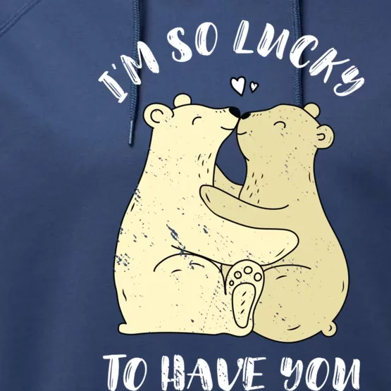 Lovely Bear I'm So Lucky To Have You Valentine's Day Gift Performance Fleece Hoodie