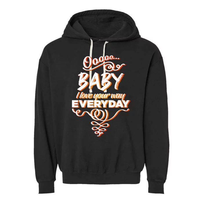 Lyriclyfe Baby I Love Your Way By Peter Frampton Garment-Dyed Fleece Hoodie