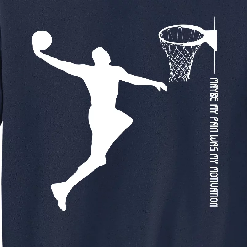 Maybe My Pain Was My Motivation Basketball Quote Lebron Tall Sweatshirt