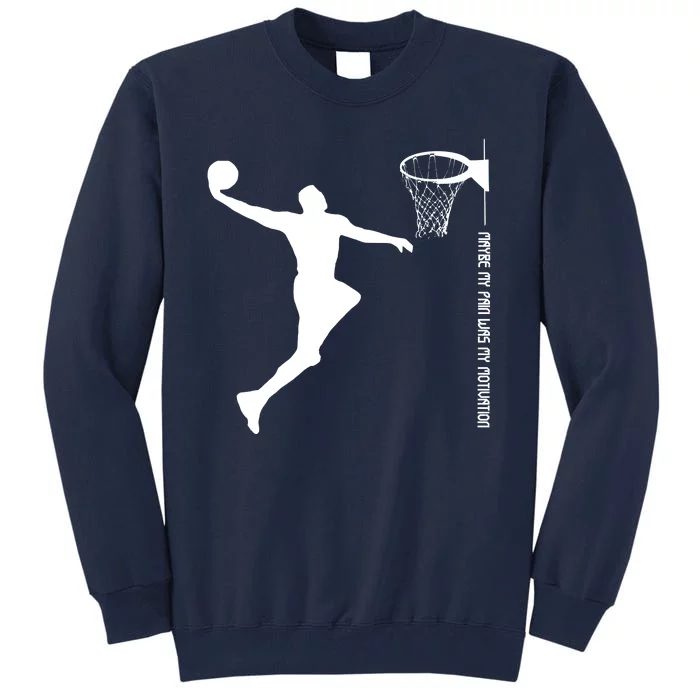 Maybe My Pain Was My Motivation Basketball Quote Lebron Tall Sweatshirt