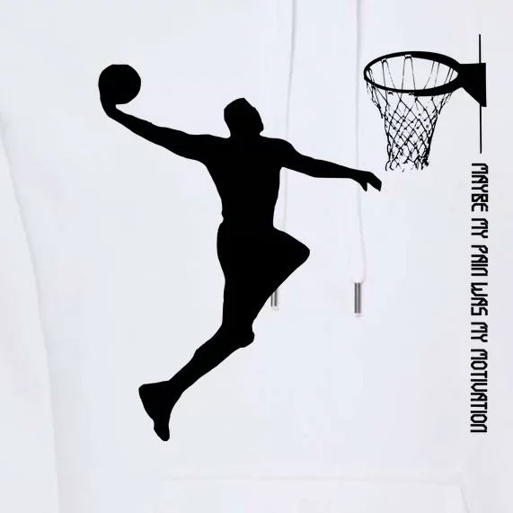 Maybe My Pain Was My Motivation Basketball Quote Lebron Premium Hoodie