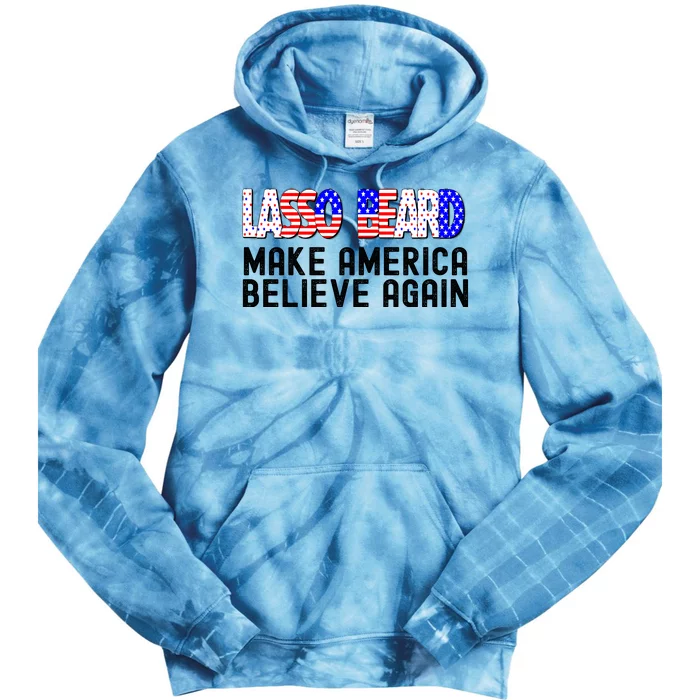 Lasso Beard Make America Believe Again Tie Dye Hoodie