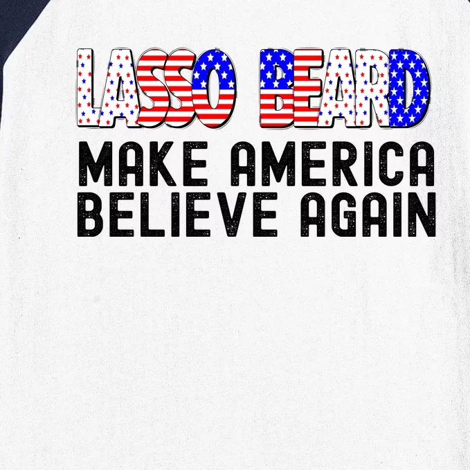 Lasso Beard Make America Believe Again Baseball Sleeve Shirt