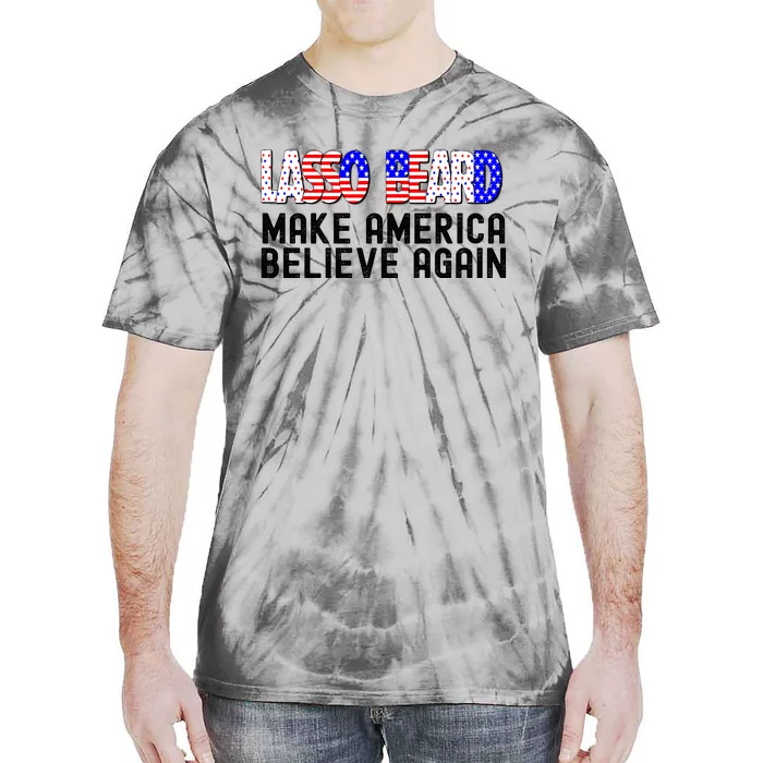 Lasso Beard Make America Believe Again Tie-Dye T-Shirt