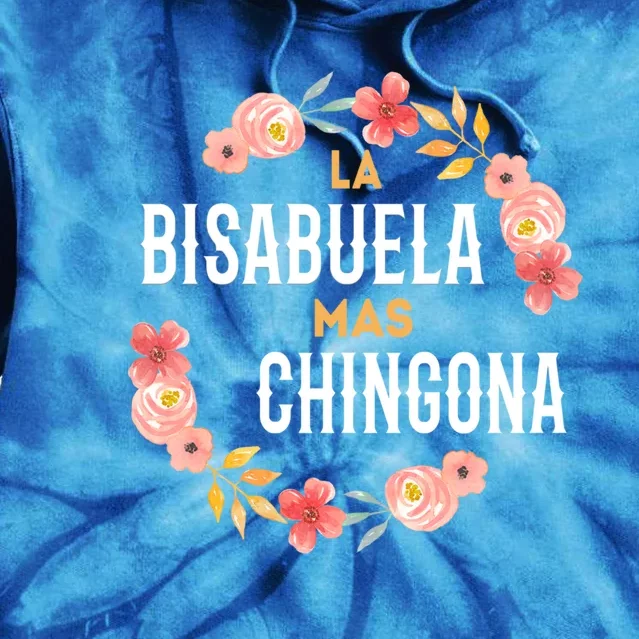 La Bisabuela Mas Chingona Spanish Great Grandma Floral Gift Tie Dye Hoodie