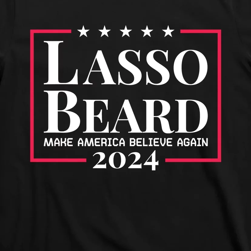 Lasso Beard Make America Believe Again T-Shirt