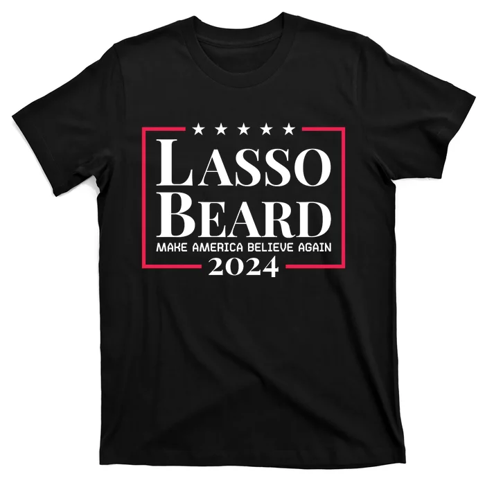 Lasso Beard Make America Believe Again T-Shirt