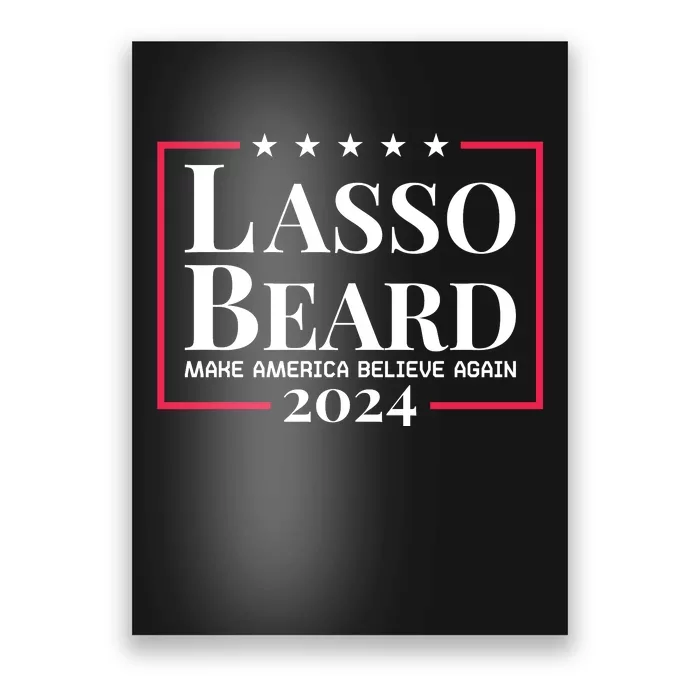 Lasso Beard Make America Believe Again Poster