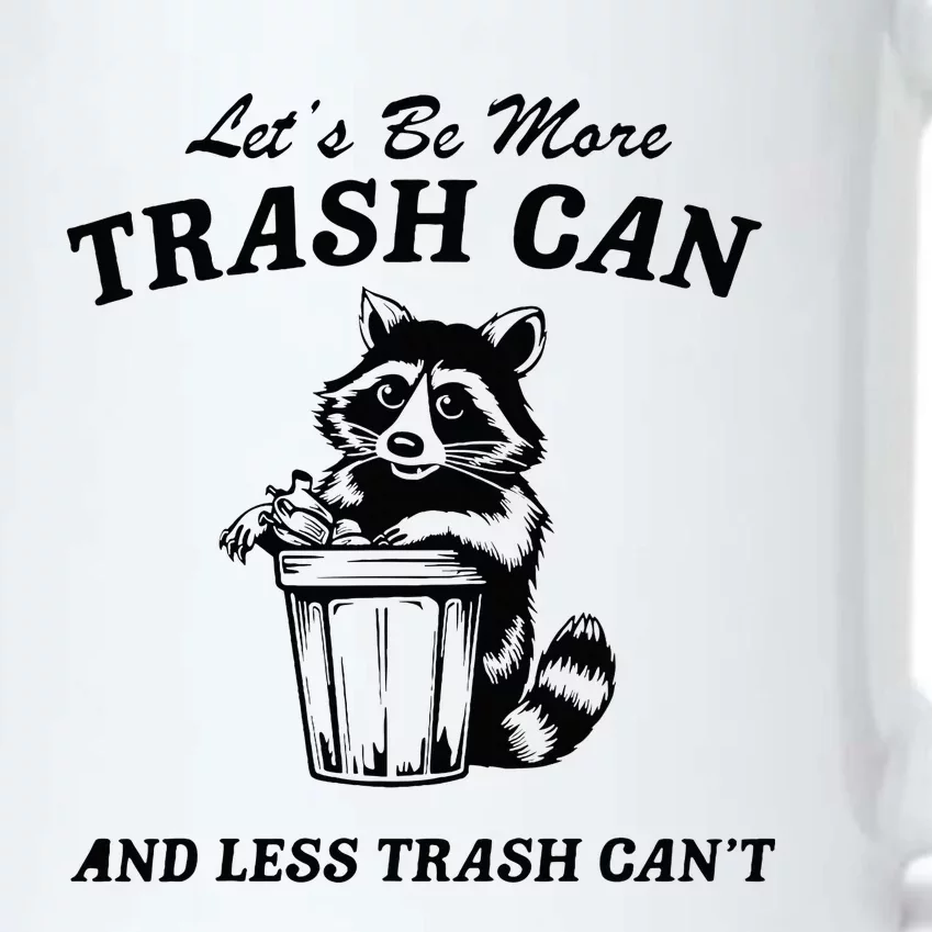 LetS Be More Trash Can And Less Trash CanT Cute Raccoon Black Color Changing Mug