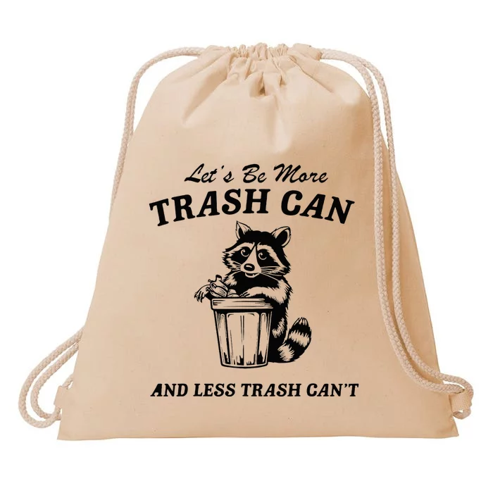 LetS Be More Trash Can And Less Trash CanT Cute Raccoon Drawstring Bag