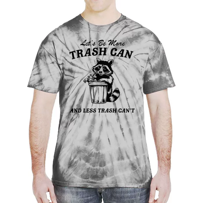 LetS Be More Trash Can And Less Trash CanT Cute Raccoon Tie-Dye T-Shirt