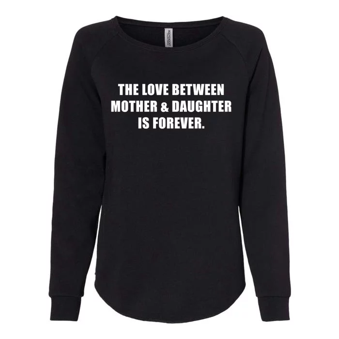 Love Between Mother And Daughter Is Forever Ma Novelty Gift Womens California Wash Sweatshirt