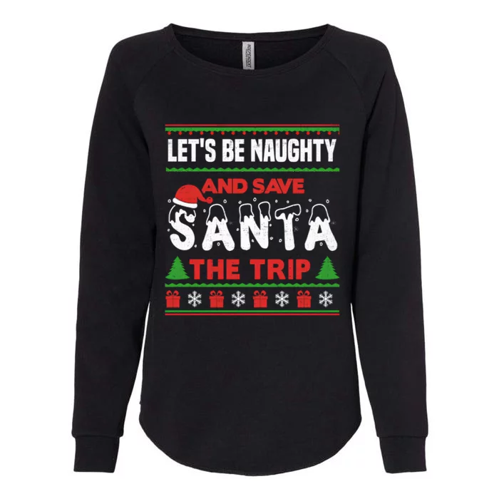 LetS Be Naughty And Save Santa The Trip Christmas Womens California Wash Sweatshirt