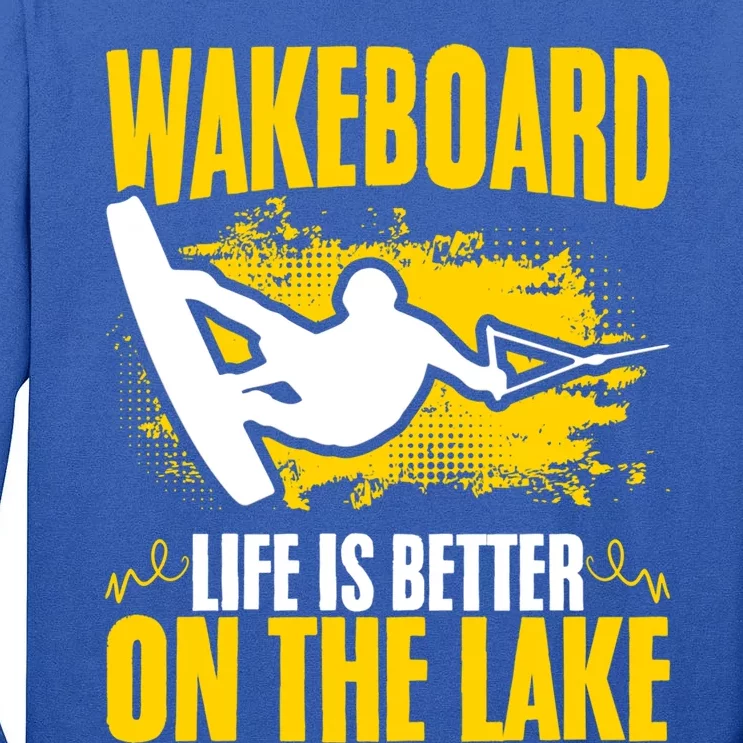 Life Better On The Lake Wakeboard Wakeboarder Wakeboarding Gift Tall Long Sleeve T-Shirt