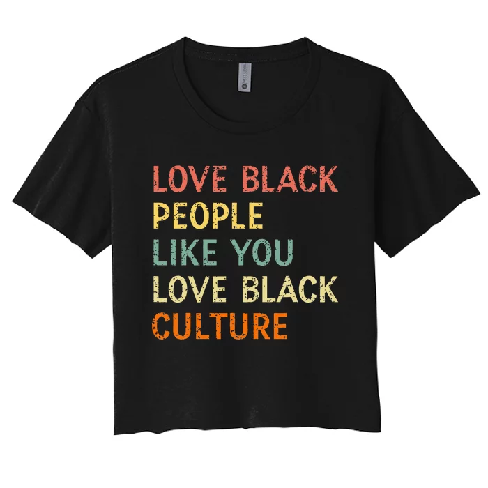 Love Black People Like You Love Black Culture Retro Vintage Women's Crop Top Tee