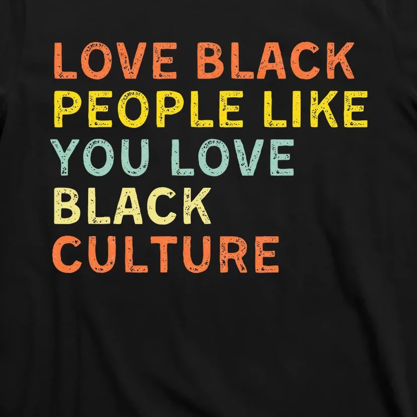 Love Black People Like You Love Black Pride Black Culture T-Shirt