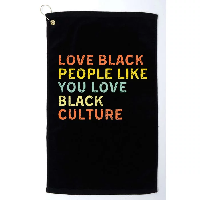 Love Black People Like You Love Black Pride Black Culture Platinum Collection Golf Towel