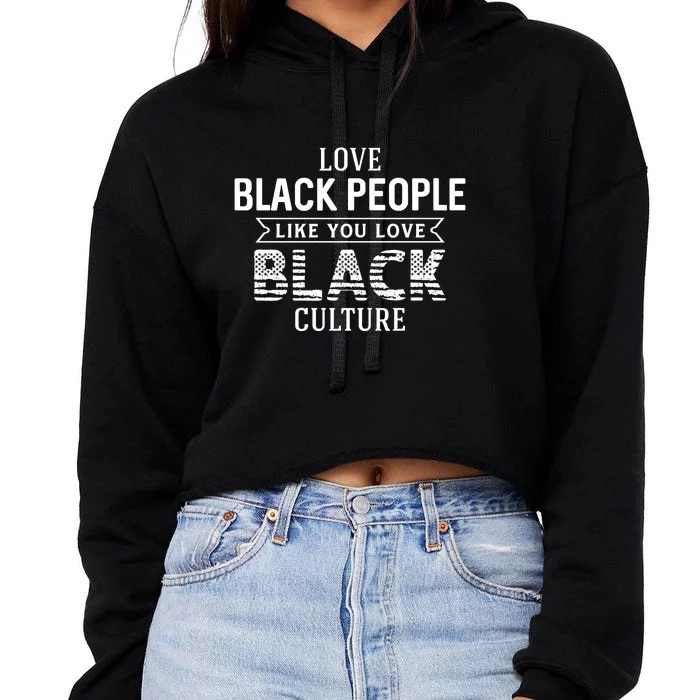 Love Black People Like You Love Black Culture For Black History Month T Crop Top Hoodie