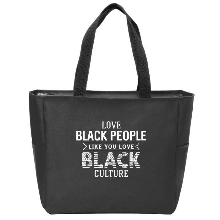 Love Black People Like You Love Black Culture For Black History Month Gift Zip Tote Bag