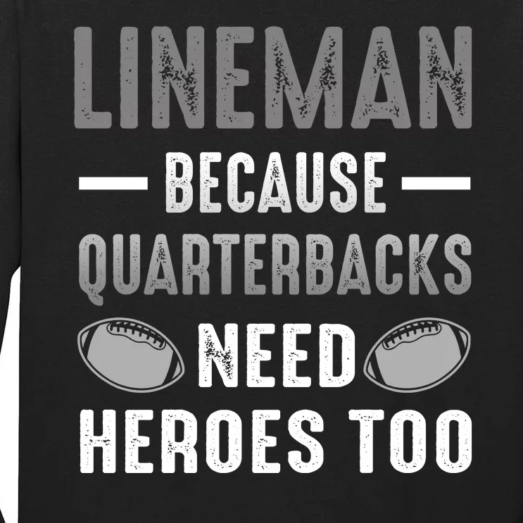 Linemen Because Quarterbacks Need Heroes Too Tall Long Sleeve T-Shirt