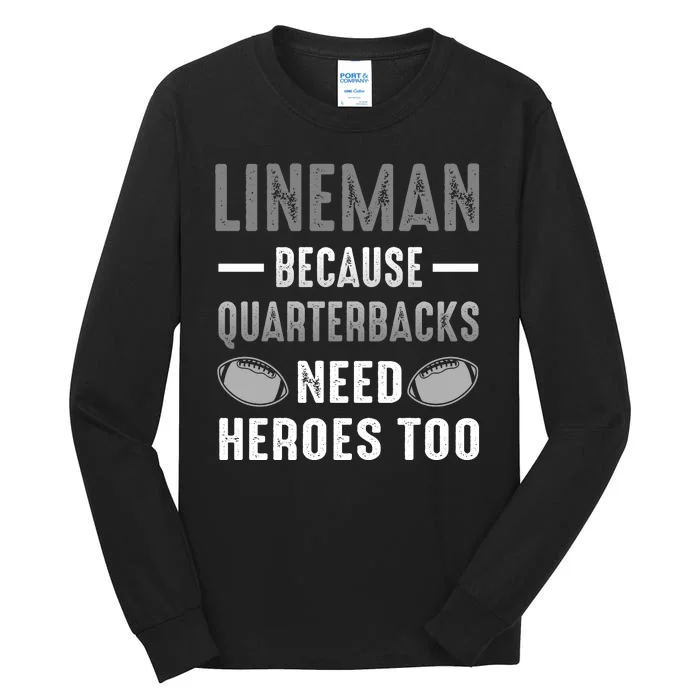 Linemen Because Quarterbacks Need Heroes Too Tall Long Sleeve T-Shirt