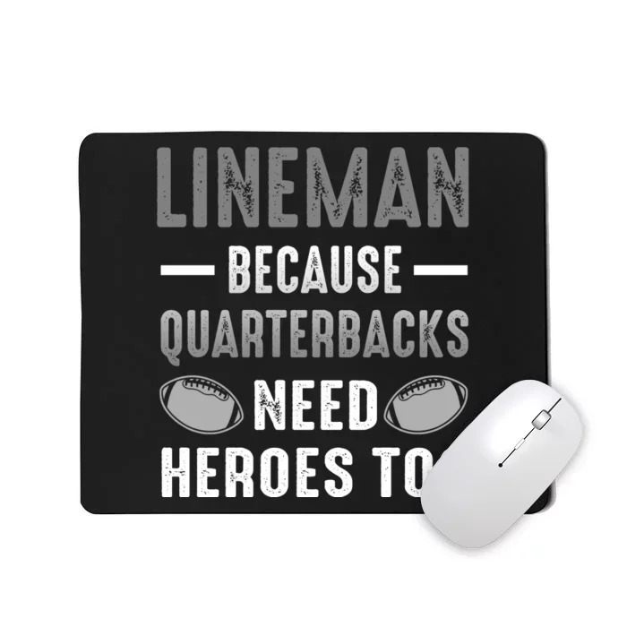 Linemen Because Quarterbacks Need Heroes Too Mousepad