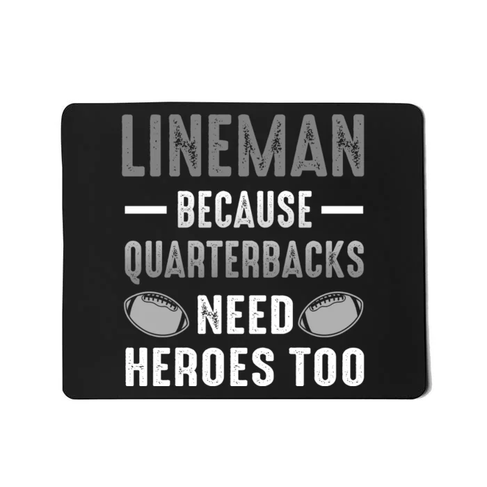 Linemen Because Quarterbacks Need Heroes Too Mousepad