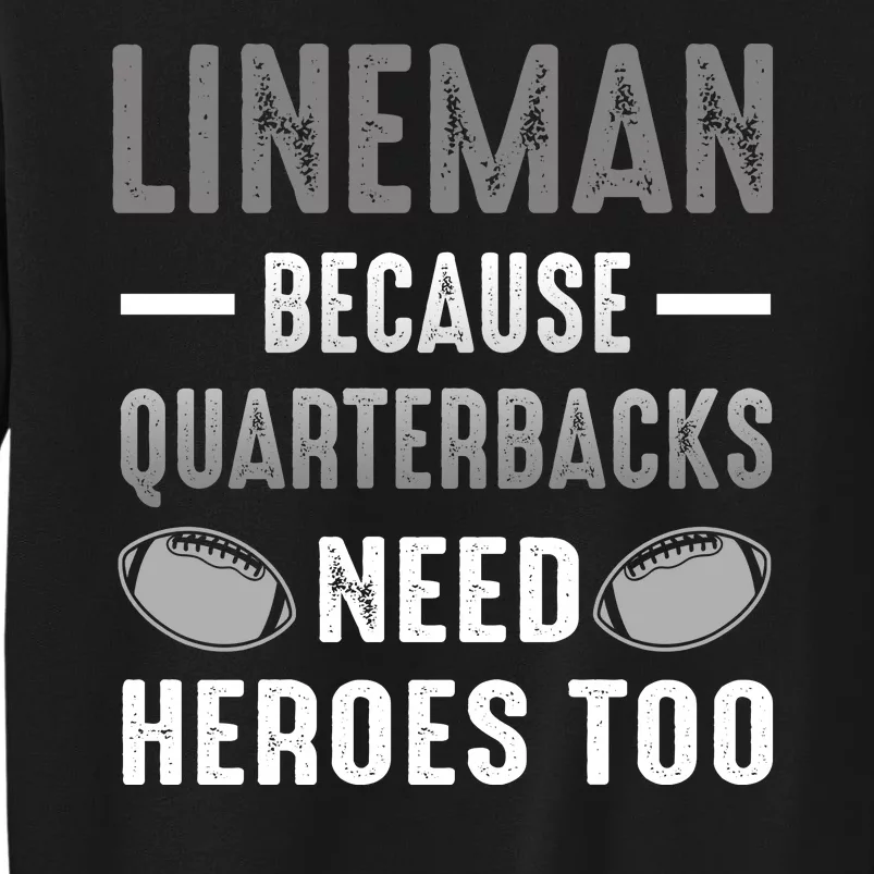 Linemen Because Quarterbacks Need Heroes Too Tall Sweatshirt