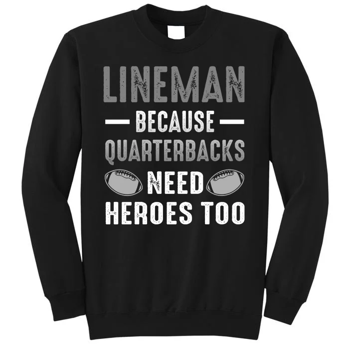 Linemen Because Quarterbacks Need Heroes Too Tall Sweatshirt