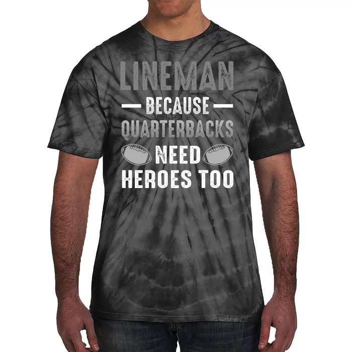 Linemen Because Quarterbacks Need Heroes Too Tie-Dye T-Shirt