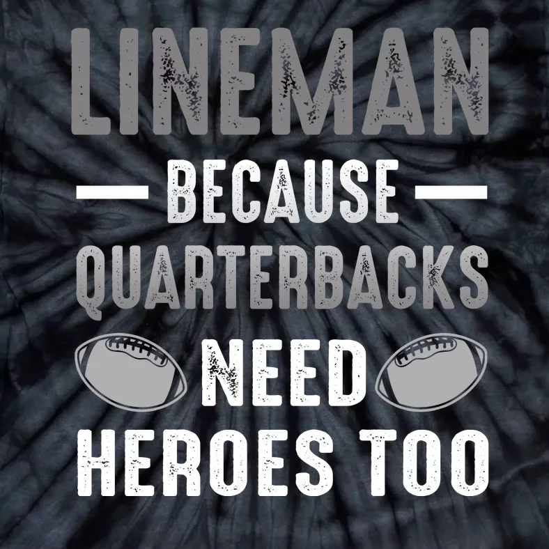 Linemen Because Quarterbacks Need Heroes Too Tie-Dye T-Shirt