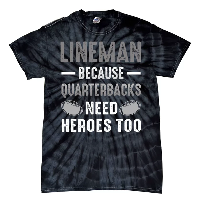 Linemen Because Quarterbacks Need Heroes Too Tie-Dye T-Shirt